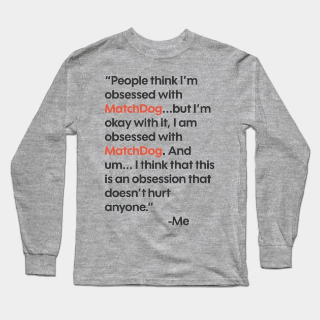 Obsession (TikTok famous quote) Long Sleeve T-Shirt by matchdogrescue